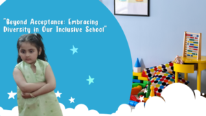 Beyond Acceptance: Embracing Diversity" - Gateway Inclusive School classroom, showcasing a welcoming and inclusive learning environment for students of all abilities.